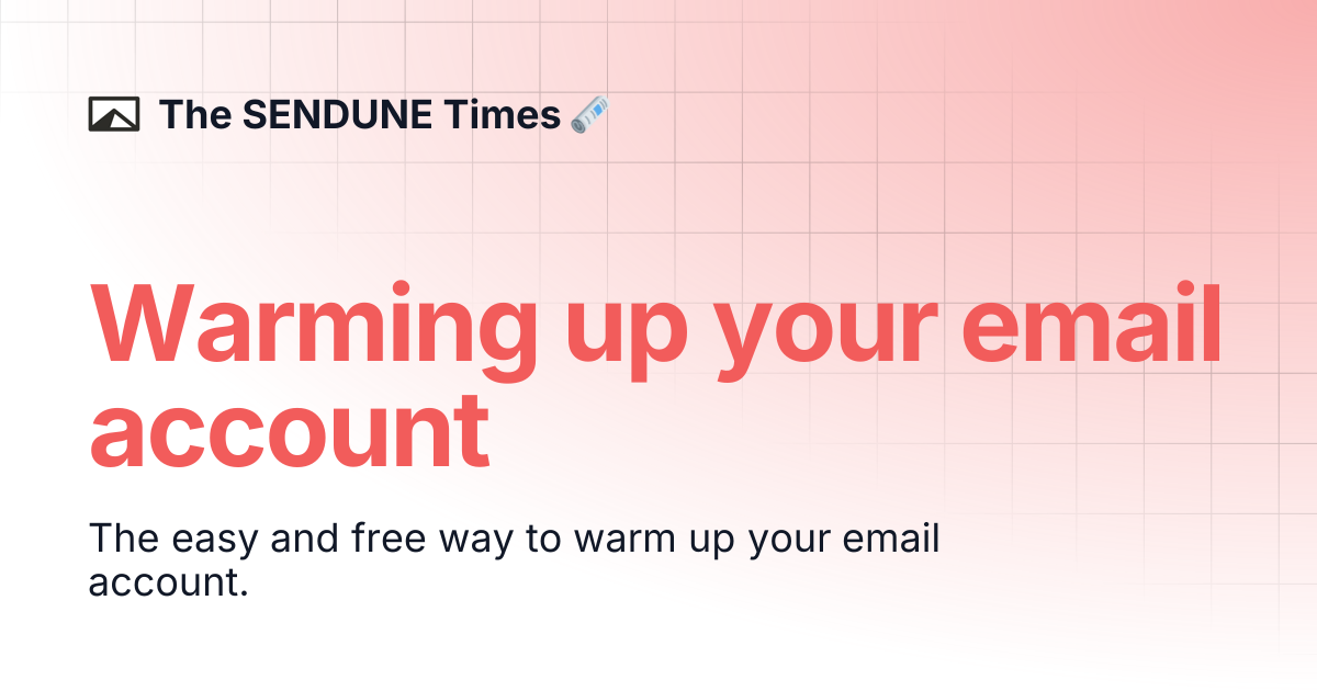 Warming up your email account | The SENDUNE Times 🗞️